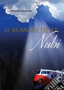 Il rumore delle nubi libro di Casonato Simone