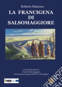 La Francigena di Salsomaggiore libro di Mancuso Roberto