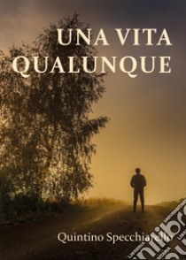 Una vita qualunque libro di Specchiarello Quintino