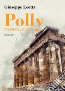 Polly. Una ragazza di Atene libro di Leotta Giuseppe