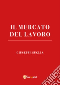 Il mercato del lavoro libro di Suglia Giuseppe