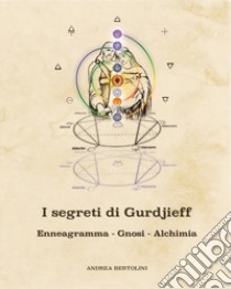 I segreti di Gurdjieff. Enneagramma Gnosi Alchimia libro di Bertolini Andrea