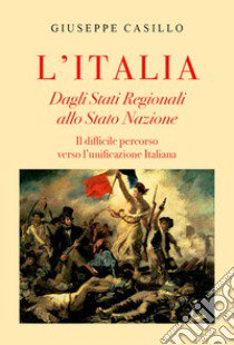 L'Italia. Dagli Stati regionali allo Stato Nazione libro di Casillo Giuseppe