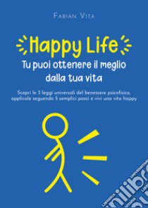 Happylife. Tu puoi ottenere il meglio dalla tua vita libro di Vita Fabian