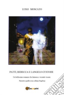 Patti Rebecca e l'angelo custode libro di Moscato Luigi