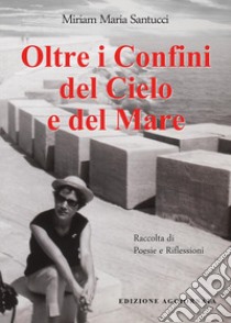 Oltre i confini del cielo e del mare libro di Santucci Miriam Maria