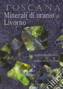 Toscana. Minerali di uranio a Livorno libro di Bonifazi Marco