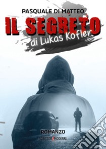 Il segreto di Lukas Kofler libro di Di Matteo Pasquale