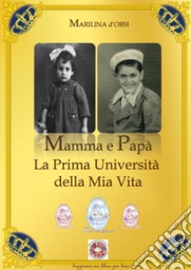 Mamma e papà. La prima università della mia vita libro di D'Orsi Marilina