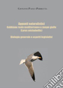 Appunti naturalistici. Gabbiano reale mediterraneo a zampe gialle (Larus michahellis) libro di Perretta Giovanni