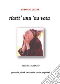 Ricett' unu 'na vota libro di Leone Antonio