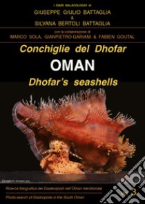 Conchiglie del Dhofar. Oman-Dhofar's seashells. Oman. Ediz. illustrata libro di Battaglia Giuseppe Giulio; Bertoli Battaglia Silvana