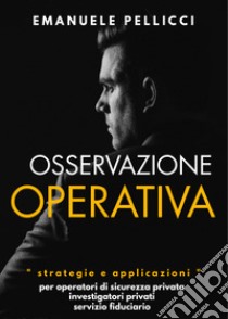 Osservazione operativa. Strategie e applicazioni libro di Pellicci Emanuele