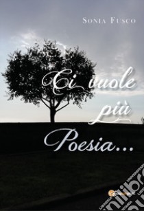 Ci vuole più poesia... libro di Fusco Sonia