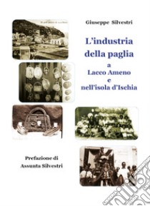 L'industria della paglia a Lacco Ameno e nell'isola d'Ischia libro di Silvestri Giuseppe