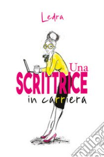 Una scrittrice in carriera libro di Ledra