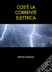 Cos'è la corrente elettrica libro di Mascia Bruno