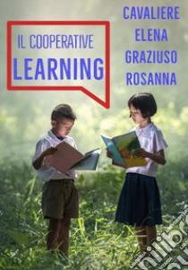 Il cooperative learning libro di Cavaliere Elena; Graziuso Rosanna