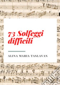 73 solfeggi difficili libro di Taslavan Alina Maria