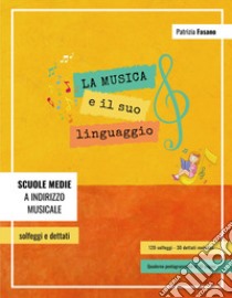 La musica e il suo linguaggio: 120 solfeggi e 30 dettati melodici libro di Fasano Patrizia