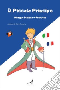 Il Piccolo Principe. Testo francese a fronte libro di Saint-Exupéry Antoine de; Gorini J. (cur.)