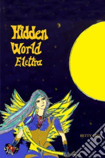 Hidden world Elettra libro di Esse Betty