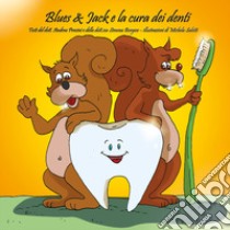 Blues & Jack e la cura dei denti. Ediz. illustrata libro di Provini Andrea; Borgese Simona