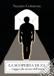 La scoperta di Za. Viaggio alla ricerca dell'amore libro di Cotturone Nazario