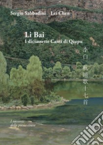 Li Bai. I diciassette canti di Qiupu libro di Sabbadini Sergio; Lei Chen