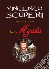 Passio, estasi di Sant'Agata libro di Scuderi Vincenzo