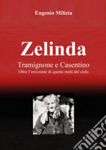 Zelinda. Tramignone e Casentino libro di Milizia Eugenio