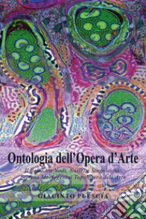 Ontologia dell'opera d'arte. Il bello tra nodi, nastri e singolarità: per una morfogenesi topologica dell'arte libro di Plescia Giacinto