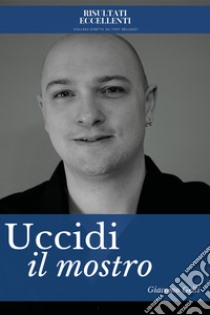 Uccidi il mostro libro di Gelli Giacomo