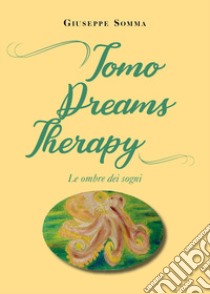 Tomo dreams therapy. Le ombre dei sogni libro di Somma Giuseppe