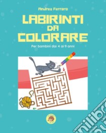 Labirinti da colorare. Ediz. illustrata libro di Ferraro Andrea