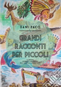 Grandi racconti per piccoli libro di Paco Dani