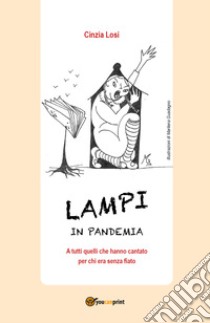 Lampi in pandemia. A tutti quelli che hanno cantato per chi era senza fiato libro di Losi Cinzia