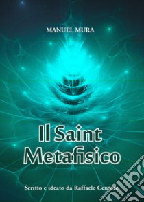 Il saint metafisico libro di Mura Mauro; Centore Raffaele