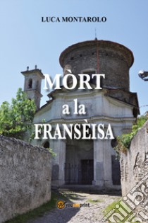 Mòrt a la fransèisa libro di Montarolo Luca