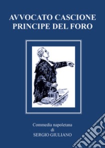 Avvocato Cascione principe del Foro libro di Giuliano Sergio
