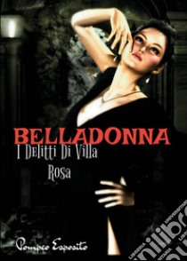 Belladonna. I delitti di Villa Rosa libro di Esposito Pompeo