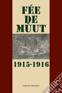 Fée de mùtt. 1915-1916 libro di Marchetti Gabriele