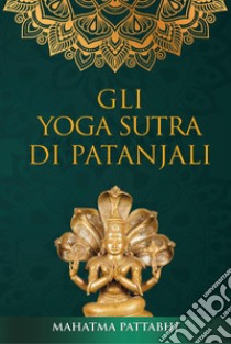 Gli yoga sutra di Patanjali libro di Mahatma Pattabhi