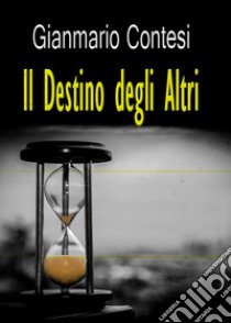 Il destino degli altri libro di Contesi Gianmario