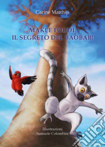 Maki e Foudi: il segreto del baobab! libro di Matthijs Carine