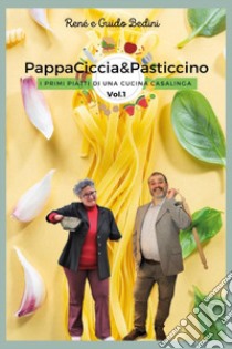 PappaCiccia&Pasticcino. Vol. 1 libro di Bedini René; Bedini Guido