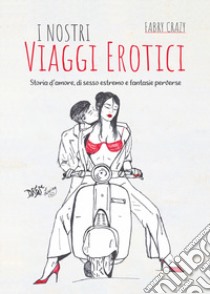 I nostri viaggi erotici libro di Fabry Crazy