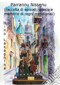 Parlannu Nissenu (raccolta di episodi, poesie e memorie di regni meridionali) libro di Lacagnina Nino