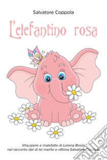 L'elefantino rosa libro di Coppola Salvatore