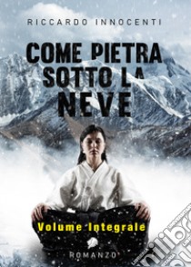 Come pietra sotto la neve. Ediz. integrale libro di Innocenti Riccardo